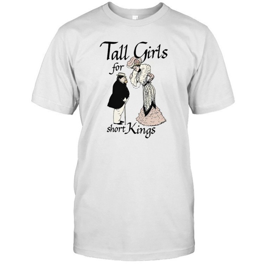 Tall Girls For Short Kings T-Shirt Funny Meme Humor Graphic Casual
